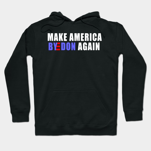 make America ByeDon again Joe Biden president 2020 Hoodie by NTeez01